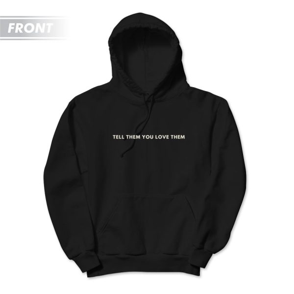 Tell Them You Love Them Hoodie