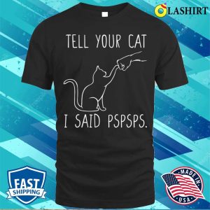 Tell Your Cat I Said Pspsps Cat Mom Shirt Women Cat Lover T Shirt 1