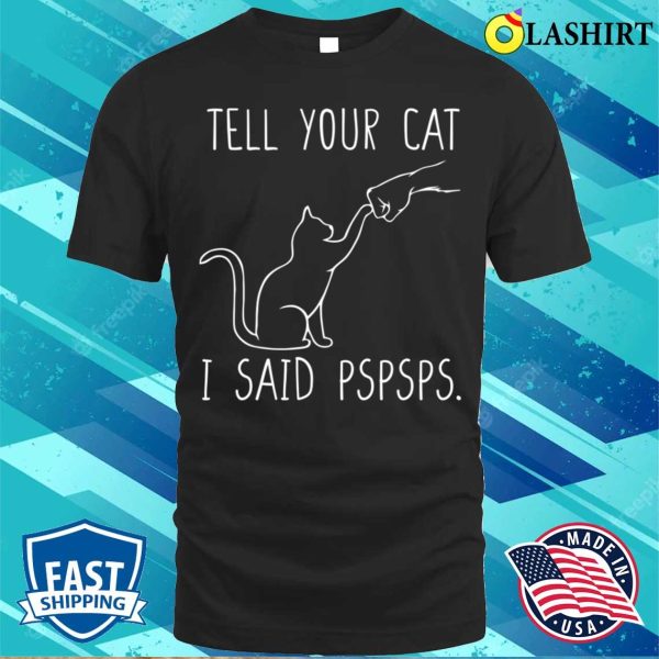 Tell Your Cat I Said Pspsps, Cat Mom Shirt, Women Cat Lover T-Shirt