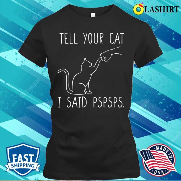 Tell Your Cat I Said Pspsps, Cat Mom Shirt, Women Cat Lover T-Shirt