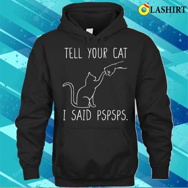 Tell Your Cat I Said Pspsps, Cat Mom Shirt, Women Cat Lover T-Shirt