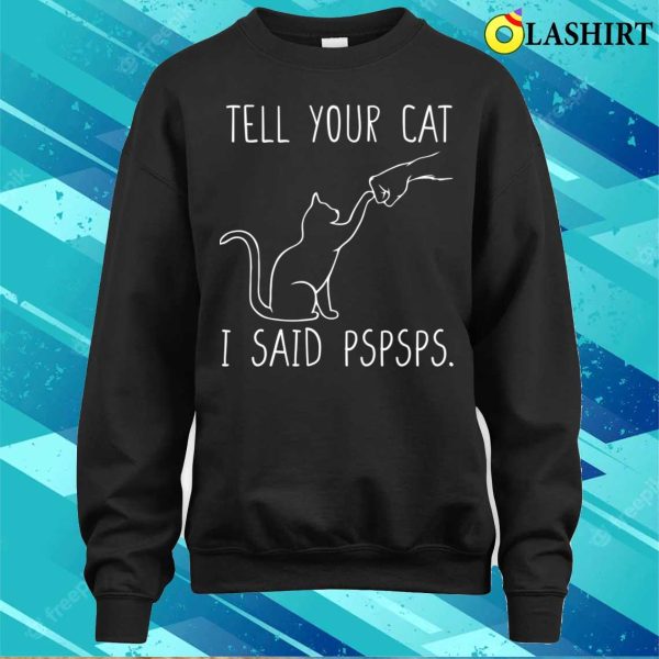 Tell Your Cat I Said Pspsps, Cat Mom Shirt, Women Cat Lover T-Shirt