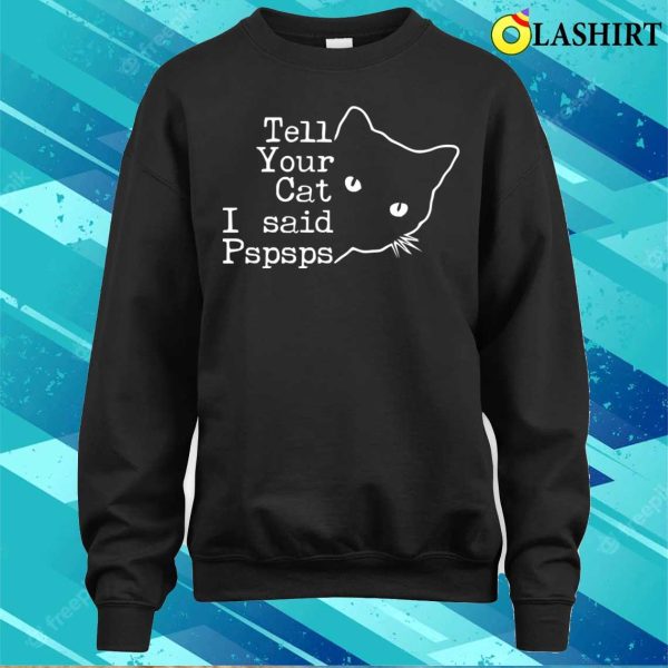 Tell Your Cat I Said Pspsps, Vintage Black Cat Funny My Cat Shirt