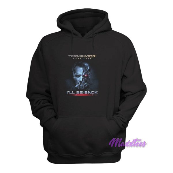 Terminator Dark Fate I’ll Be Back Hoodie