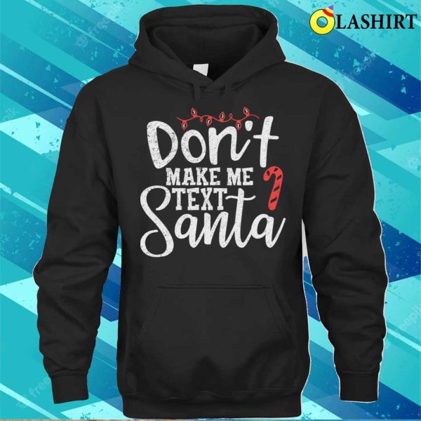 Text Santa T-shirt, Dont Make Me Text Santa Funny Christmas T-shirt