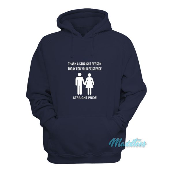 Thank A Straight Person Today For Your Existence Hoodie