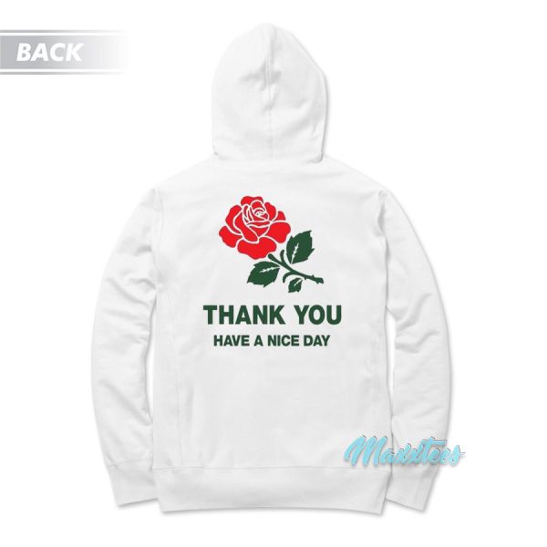 Thank You Rose Have a Nice Day Hoodie