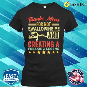 Thanks Mom For Not Swallowing Me Funny Family Joke Matching T shirt 2