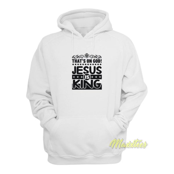 Thats On God Jesus Is King Hoodie