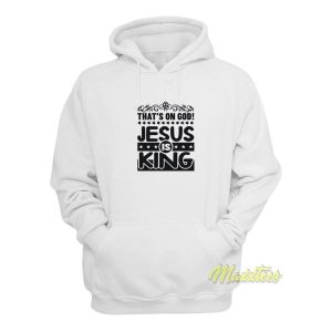 Thats On God Jesus Is King Hoodie 2