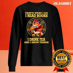 Thats What I Do I Read Books I Drink Tea And I Know Things Funny Shirt 2
