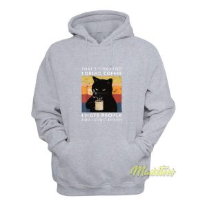 Thats What I Do I drink Coffe I Hate People Hoodie 2