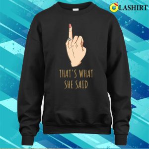Thats What She Said Funny Bachelorette Party Gift T shirt 4