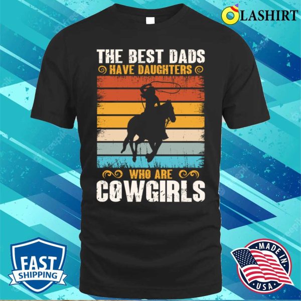 The Best Dads Have Daughters Who Are Cow Girls Funny Lady Horse Retro T-shirt