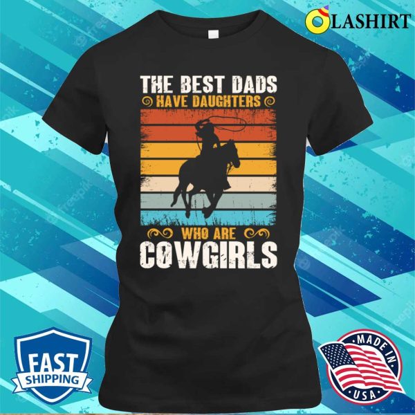 The Best Dads Have Daughters Who Are Cow Girls Funny Lady Horse Retro T-shirt