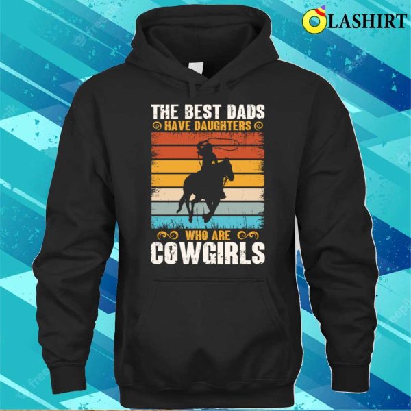 The Best Dads Have Daughters Who Are Cow Girls Funny Lady Horse Retro T-shirt