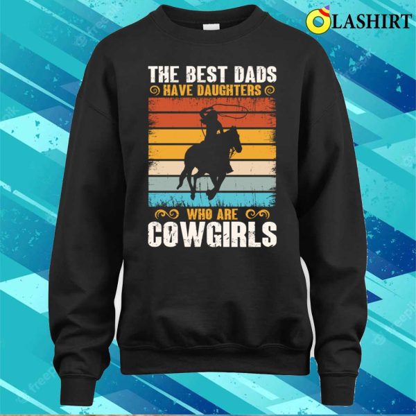 The Best Dads Have Daughters Who Are Cow Girls Funny Lady Horse Retro T-shirt