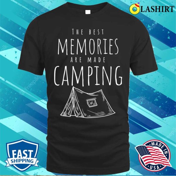 The Best Memories Are Made Camping, Gifts For Camping Lover T-shirt