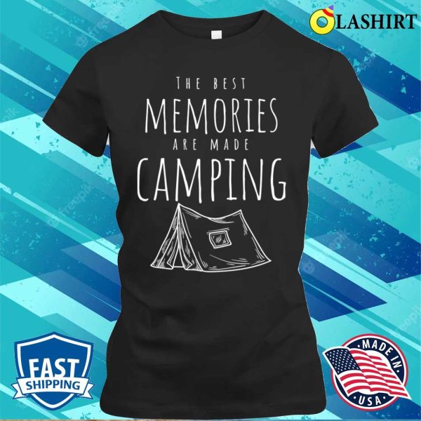 The Best Memories Are Made Camping, Gifts For Camping Lover T-shirt