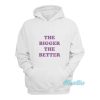 The Bigger The Better Hoodie