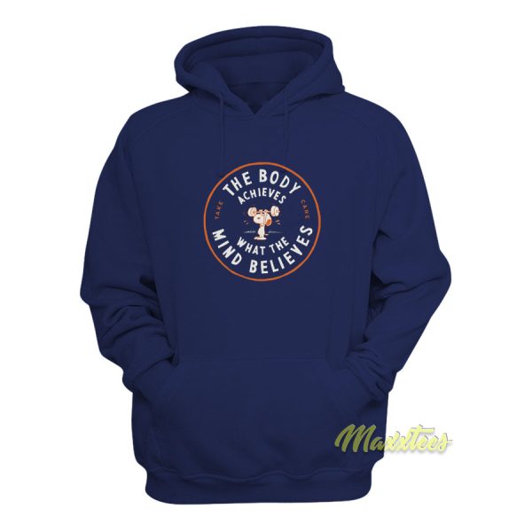 The Body Achives What The Mind Believes Hoodie