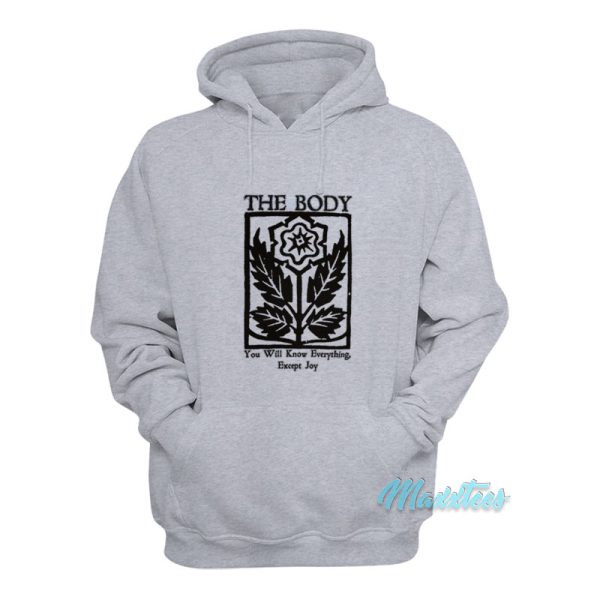 The Body You Will Know Everything Except Joy Hoodie