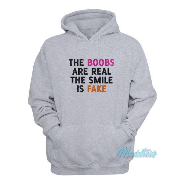 The Boobs Are Real The Smile Is Fake Hoodie