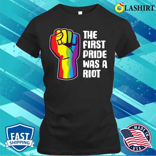 The First Pride Was A Riot Funny Gender Fluid Gift T-shirt