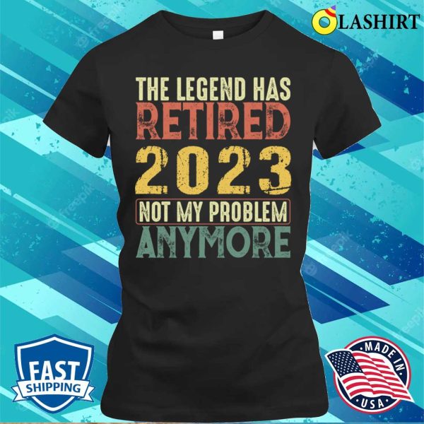 The Legend Retired 2023 Funny Retirement Gift T-shirt