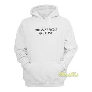 The Most Racist Man Alive Hoodie 1