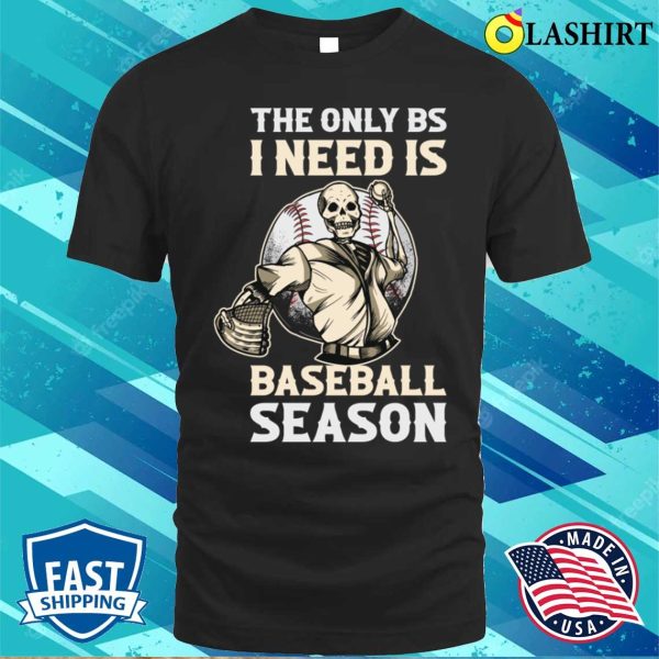 The Only Bs I Need Funny Baseball Gift T-shirt