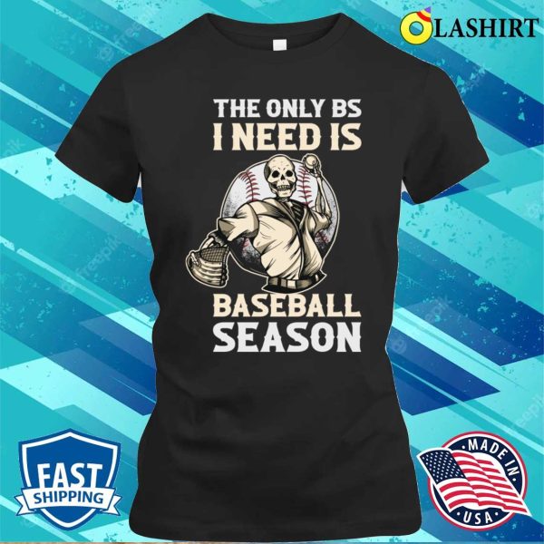 The Only Bs I Need Funny Baseball Gift T-shirt