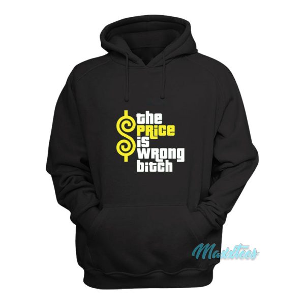 The Price Is Wrong Bitch Hoodie