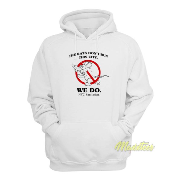 The Rats Don’t Run This City We Do NYC Sanitation Hoodie