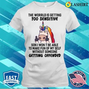 The World Is Getting Too Sensitive Funny Unicorns T shirt 1