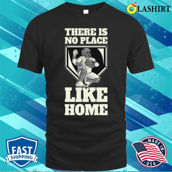 There Is No Place Like Home Funny Baseball Gift T-shirt