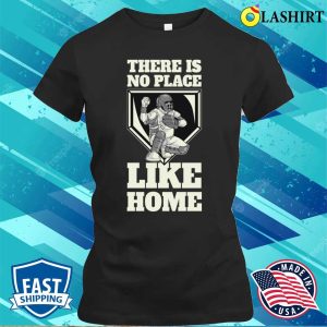 There Is No Place Like Home Funny Baseball Gift T-shirt 1 There Is No Place Like Home Funny Baseball Gift T shirt 2