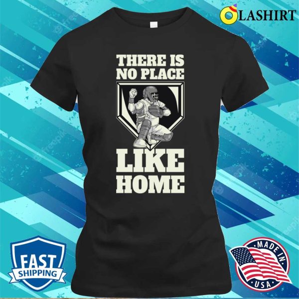 There Is No Place Like Home Funny Baseball Gift T-shirt