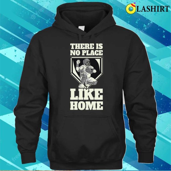 There Is No Place Like Home Funny Baseball Gift T-shirt