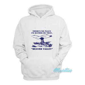 Theres No Place Id Rather Be Than Beaver Valley Hoodie 2