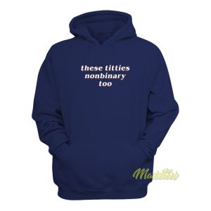 These Titties Nonbinary Too Hoodie 1