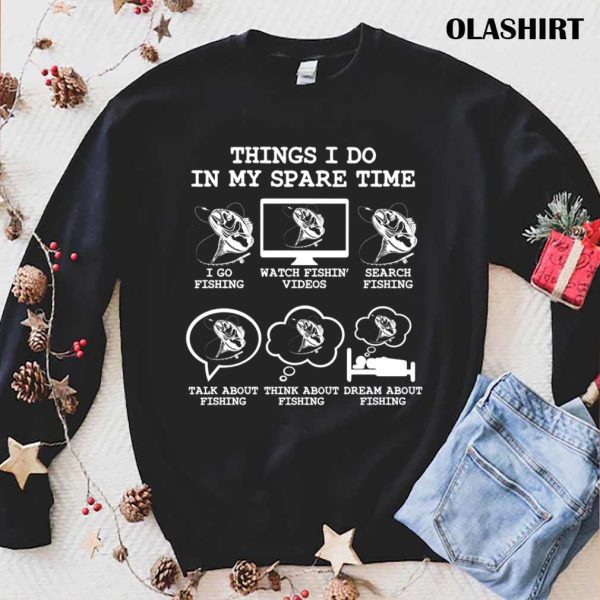 Things I Do In My Spare Time Fishing, Funny Fishing Lover Gift Idea Dad Brother Son T-shirt