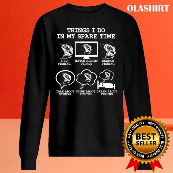 Things I Do In My Spare Time Fishing, Funny Fishing Lover Gift Idea Dad Brother Son T-shirt