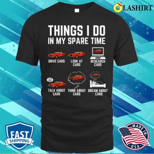 Things I Do In My Spare Time Funny Car Enthusiast Car Lover T shirt 1
