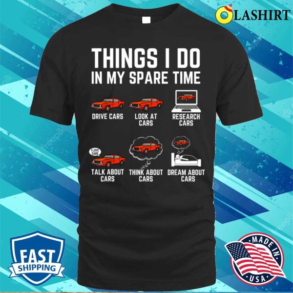 Things I Do In My Spare Time Funny Car Enthusiast Car Lover T-shirt