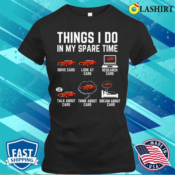 Things I Do In My Spare Time Funny Car Enthusiast Car Lover T-shirt