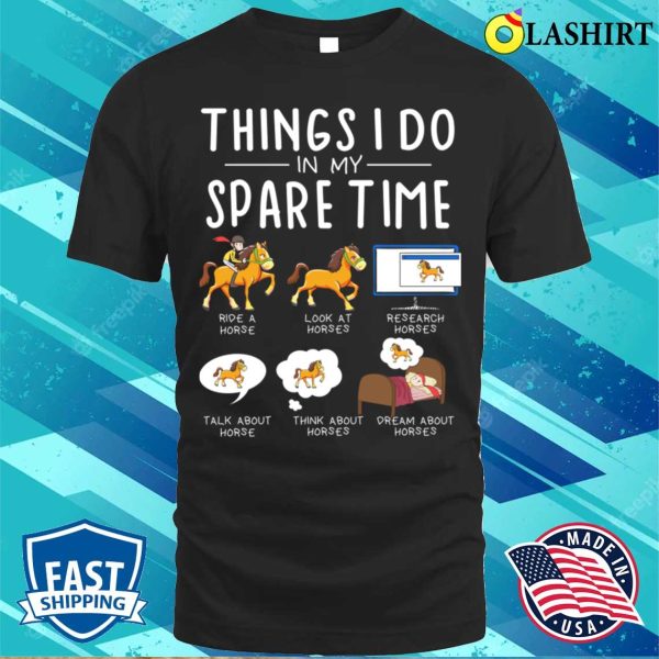 Things I Do In My Spare Time Funny Horse Riding Lovers Horse T-shirt