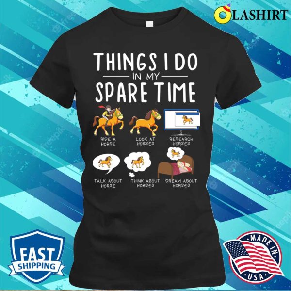 Things I Do In My Spare Time Funny Horse Riding Lovers Horse T-shirt