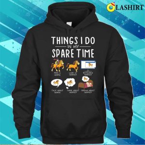 Things I Do In My Spare Time Funny Horse Riding Lovers Horse T shirt 3