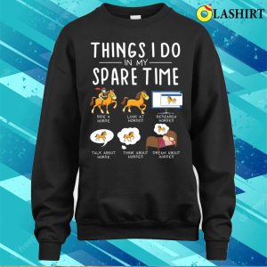 Things I Do In My Spare Time Funny Horse Riding Lovers Horse T shirt 4